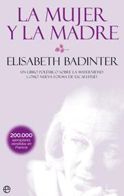 MUJER Y LA MADRE, LA | 9788499700281 | BADINTER, ELISABETH