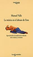 LA MUSICA EN EL ABRAZO DE EROS | 9788472238169 | VALLS, MANUEL