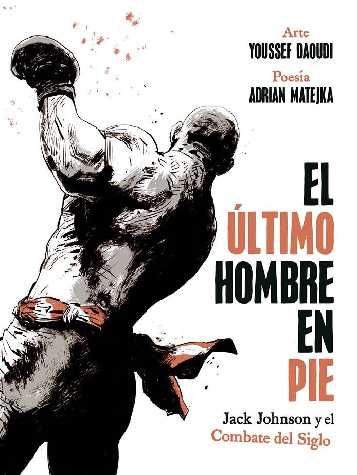 EL ULTIMO HOMBRE EN PIE: JACK JOHNSON Y EL COMBATE DEL SIGLO | 9788467974775 | ADRIAN MATEJKA / YOUSSEF DAOUDI