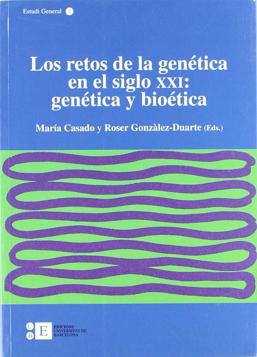 LOS RETOS DE LA GENÉTICA EN EL SIGLO XXI: GENÉTICA Y BIOÉTICA | 9788483380536TA | CASADO, MARÍA / GONZÀLEZ-DUARTE, ROSER