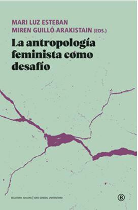 LA ANTROPOLOGÍA FEMINISTA COMO DESAFÍO | 9788419160386 | ESTEBA, MARI LUZ / GUILLÓ ARAKISTAIN, MIREN ( EDS.)