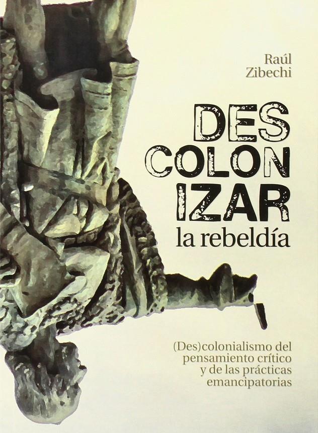 DESCOLONIZAR LA REBELDÍA | 9788494337406 | ZIBECHI, RAÚL