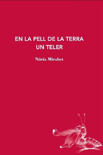 EN LA PELL DE LA TERRA UN TELER | 9788412760194 | MIRAVET, NÚRIA