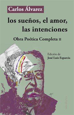 LOS SUEÑOS, EL AMOR, LAS INTENCIONES. OBRA POÉTICA COMPLETA II | 9788494518058 | ÁLVAREZ CRUZ, CARLOS