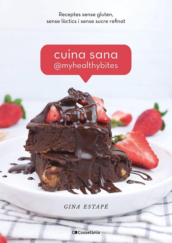 CUINA SANA @MYHEALTHYBITES. RECEPTES SENSE GLUTEN, SENSE LÀCTICS I SENSE SUCRE REFINAT | 9788413560885 | ESTAPÉ GALIANA, GINA