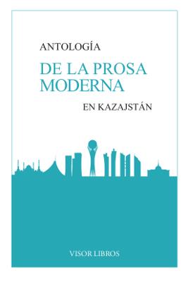 ANTOLOGÍA DE LA PROSA MODERNA EN KAZAJSTÁN | 9788498956603TA | AA.VV