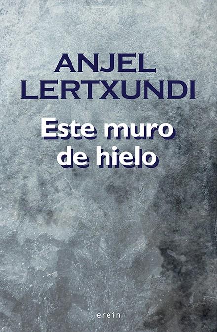 ESTE MURO DE HIELO | 9788491092827 | LERTXUNDI, ANJEL