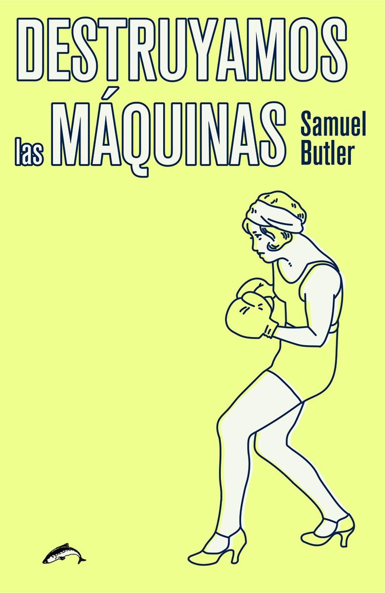 DESTRUYAMOS LAS MÁQUINAS | 9788494764776 | BUTLER, SAMUEL