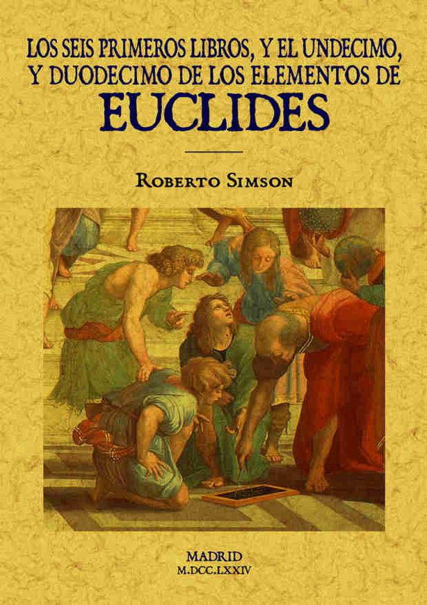 LOS SEIS PRIMEROS LIBROS Y EL UNDECIMO Y DUODECIMO DE LOS ELEMENTOS DE EUCLIDES | 9788490014363 | EUCLIDES / SIMSON, ROBERTO