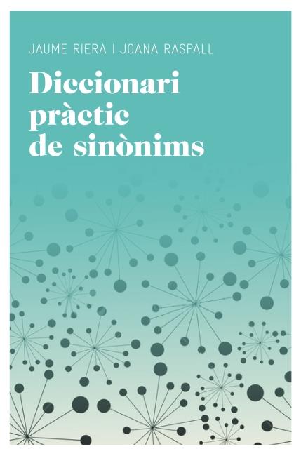 DICCIONARI PRÀCTIC DE SINÒNIMS | 9788415192220 | RIERA EURES, MANUEL / RASPALL JUANOLA, JOANA / RIERA SANS, JAUME