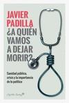 A QUIÉN VAMOS A DEJAR MORIR? | 9788412064421 | PADILLA, JAVIER