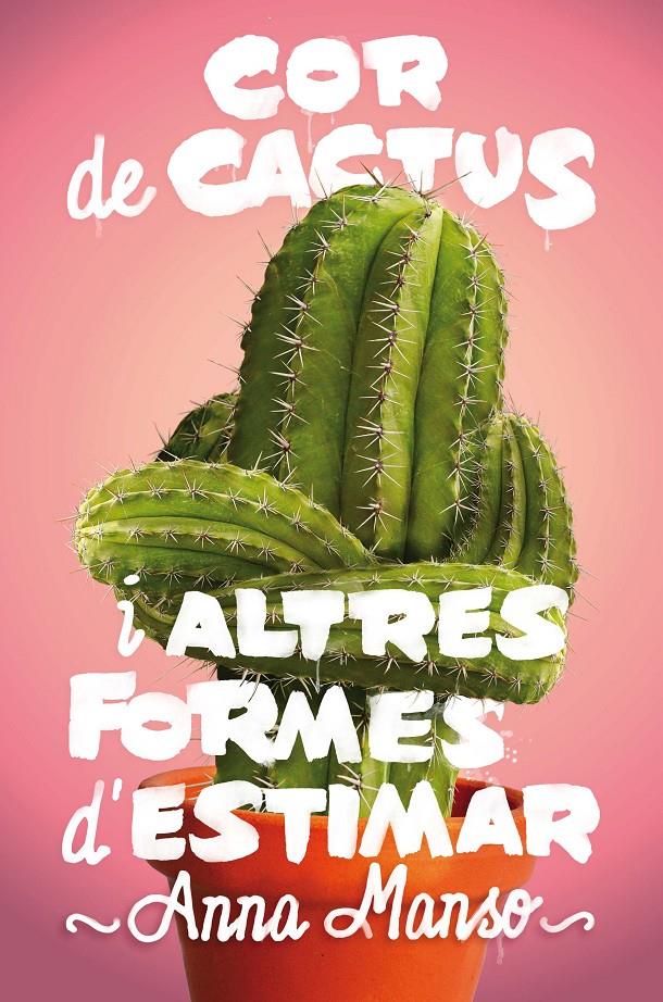 COR DE CACTUS IALTRES FORMES D' ESTIMAR | 9788466143578TA | MANSO MUNNÉ, ANNA