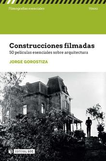 CONSTRUCCIONES FILMADAS. 50 PELÍCULAS ESENCIALES SOBRE ARQUITECTURA | 9788491806455 | GOROSTIZA, JORGE