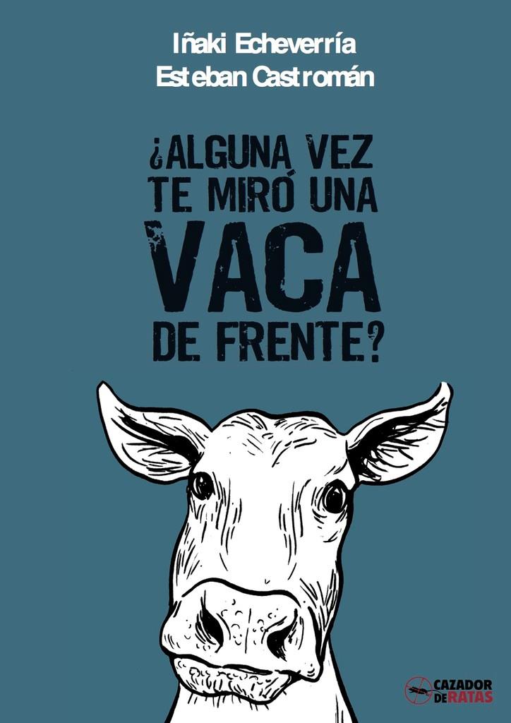 ALGUNA VEZ TE MIRO UNA VACA DE FRENTE | 9788494335020 | ECHEVARRÍA, IÑAKI / CASTROMÁN, ESTEBAN