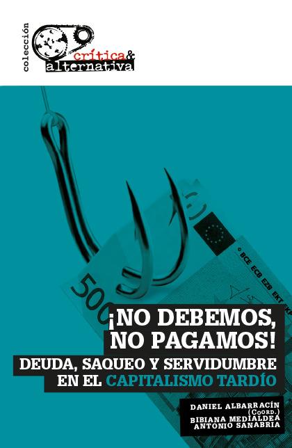 NO DEBEMOS, NO PAGAMOS! | 9788494298103 | ALBARRACÍN SÁNCHEZ, DANIEL/MEDIALDEA GARCÍA, BIBIANA/SANABRIA MARTÍN, ANTONIO