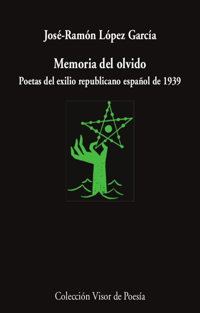 MEMORIA DEL OLVIDO. POETAS DEL EXILIO REPUBLICANO ESPAÑOL | 9788498954203 | LÓPEZ GARCÍA, JOSÉ-RAMÓN