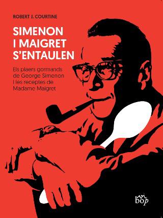 SIMENON I MAIGRET S'ENTAULEN. ELS PLAERS GORMANDS DE GEORGE SIMENON I LES RECEPTES DE MADAME MAIGRET | 9788412030952 | COURTINE, ROBERT J.