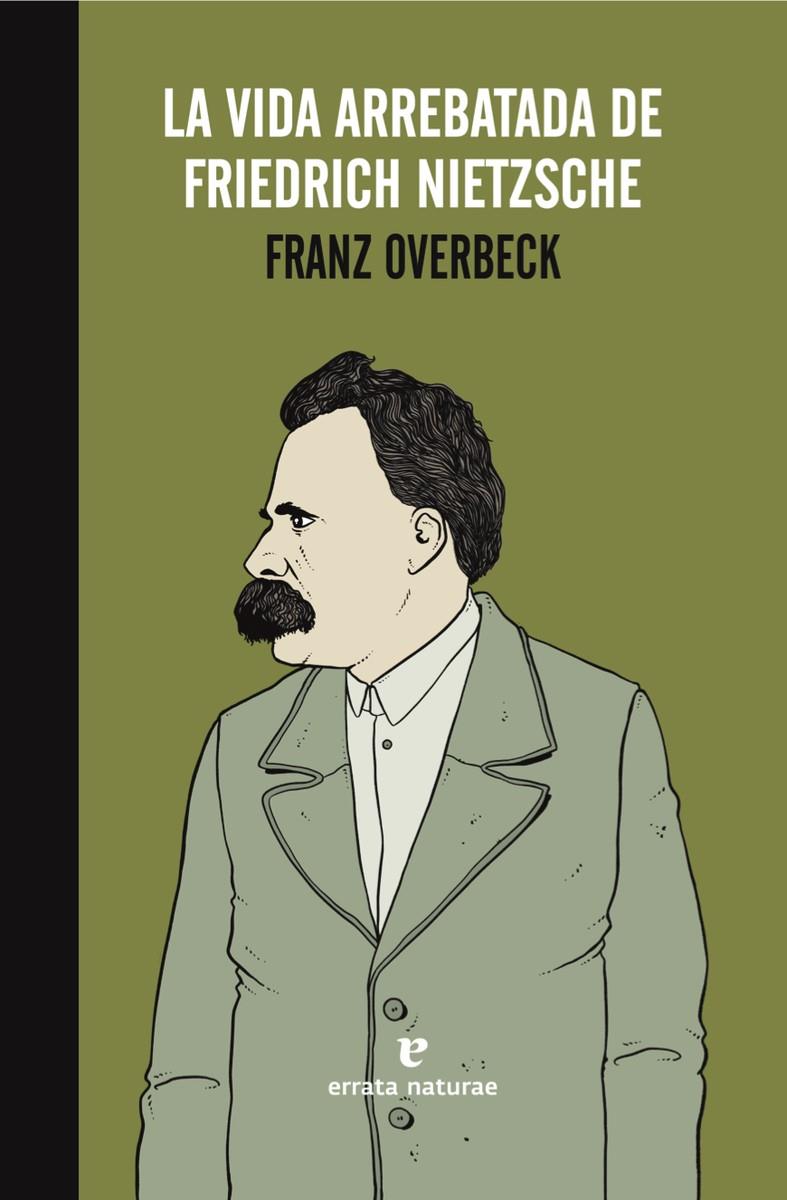 LA VIDA ARREBATADA DE FRIEDRICH NIETZSCHE | 9788416544233 | OVERBECK, FRANZ