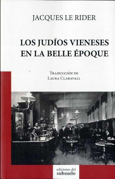 LOS JUDÍOS VIENESES EN LA BELLE ÉPOQUE | 9788494432804 | RIDER, JACQUES LE