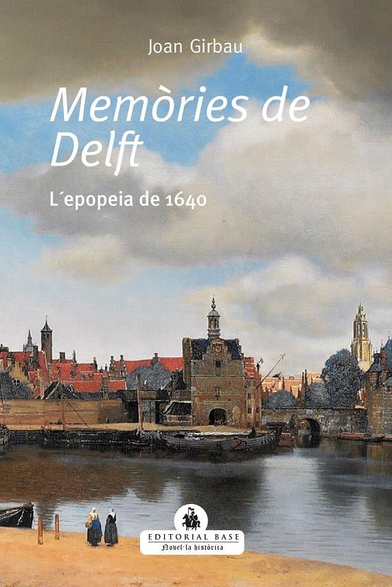 MEMÒRIES DE DELFT. L'EPOPEIA DE 1640 | 9788418434495TA | GIRBAUI, JOAN