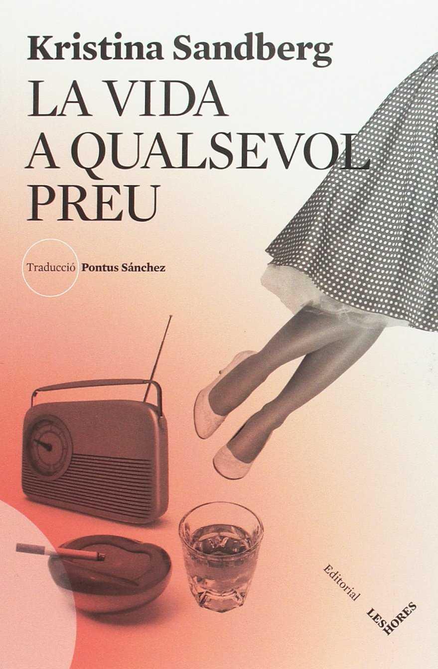 LA VIDA A QUALSEVOL PREU | 9788494677519 | SANDBERG, KRISTINA