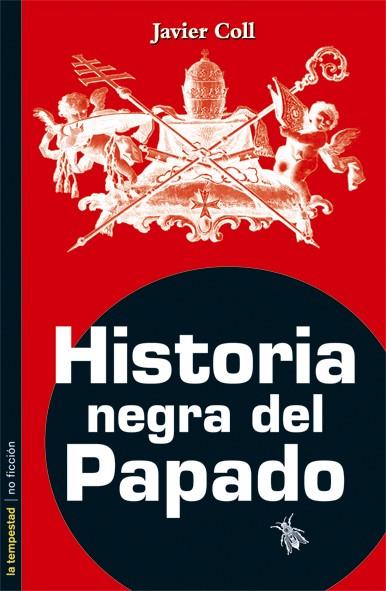HISTORIA NEGRA DEL PAPADO | 9788479480615TA | COLL, JAVIER