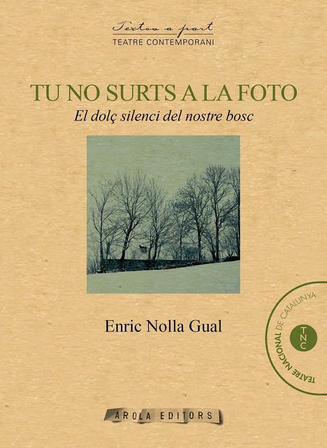 TU NO SURTS A LA FOTO : EL DOLÇ SILENCI DEL NOSTRE BOSC | 9788494604034 | NOLLA CUAL, ENRIC