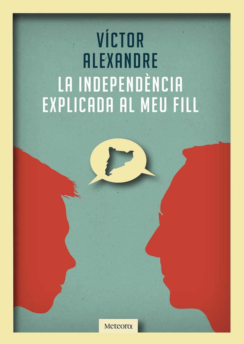 LA INDEPENDÈNCIA EXPLICADA AL MEU FILL | 9788492874989TA | ALEXANDRE, VÍCTOR