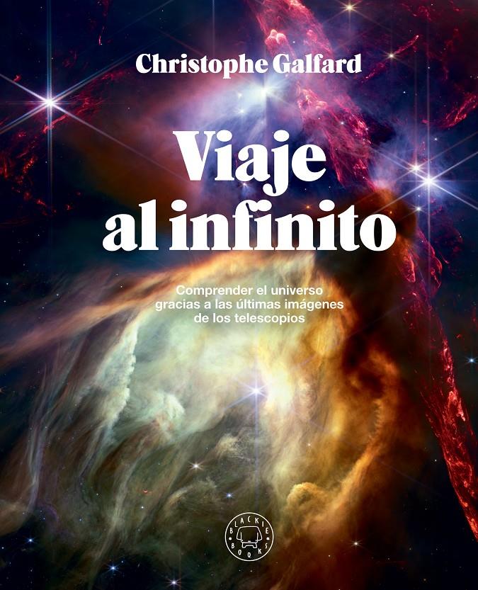 VIAJE AL INFINITO (EDICIÓN GRAN FORMATO A TODO COLOR) | 9788410025172 | GALFARD, CHRISTOPHE