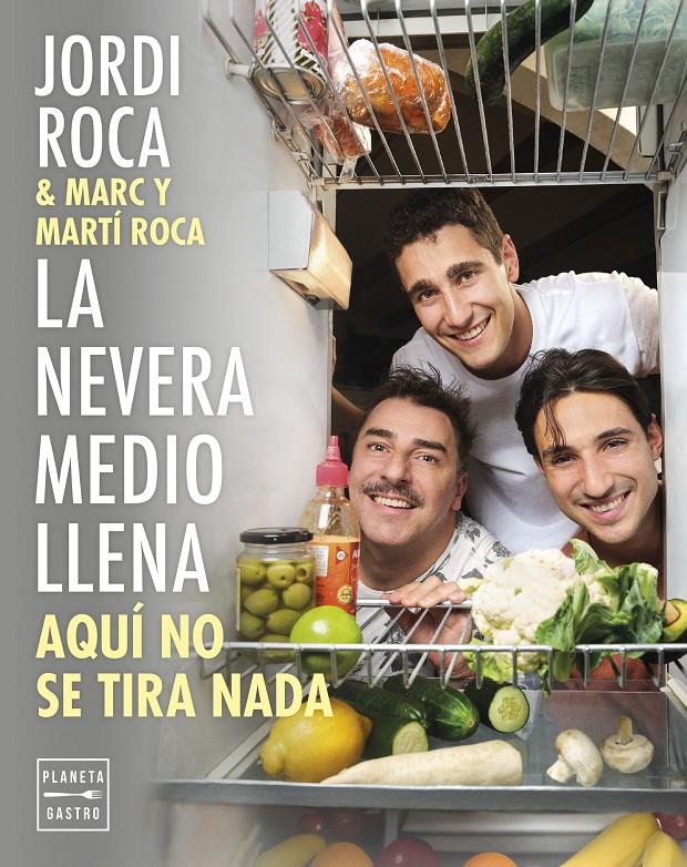 LA NEVERA MEDIO LLENA. AQUÍ NO SE TIRA NADA | 9788408297963 | ROCA, JORDI / ROCA, MARC / ROCA, MARTÍ