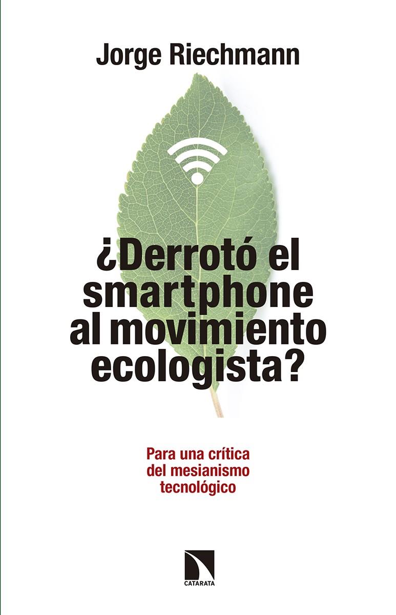DERROTO EL SMARTPHONE AL MOVIMIENTO ECOLOGISTA | 9788490972151 | RIECHMANN, JORGE