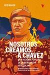 NOSOTROS CREAMOS A CHÁVEZ | 9788419719096 | MAHER, GEO