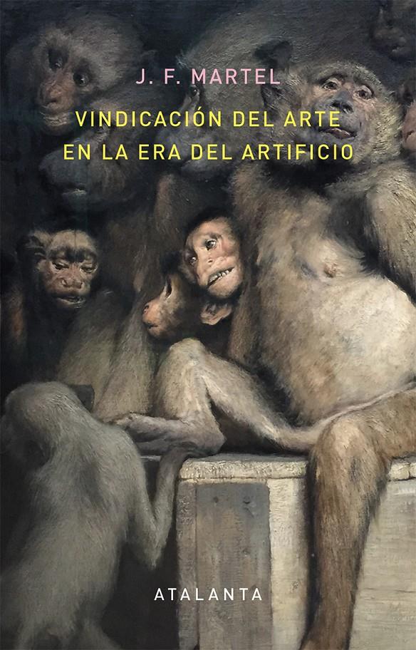 VINDICACIÓN DEL ARTE EN LA ERA DEL ARTIFICIO | 9788494613616 | MARTEL, J. F.