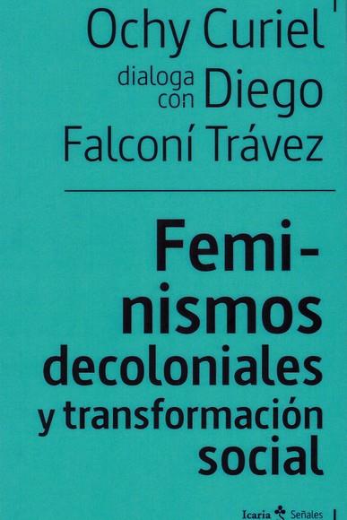 FEMINISMOS DECOLONIALES Y TRANSFORMACIÓN SOCIALES | 9788498889949 | FALCONÍ TRÁVEZ, DIEGO / CURIEL, OCHY