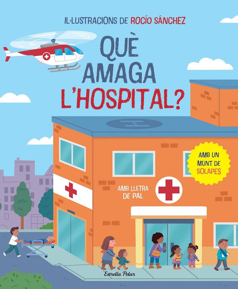 QUÈ AMAGA L'HOSPITAL? LLIBRE AMB SOLAPES. AMB LLETRA DE PAL | 9788413896823 | SÁNCHEZ, ROCÍO