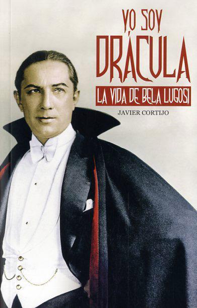 YO SOY DRÁCULA. LA VIDA DE BELA LUGOSI | 9788415405900 | CORTIJO, JAVIER