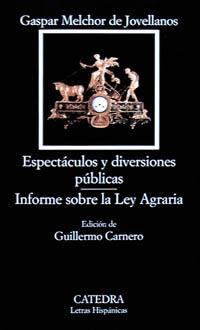 ESPECTÁCULOS Y DIVERSIONES PÚBLICAS / INFORME LEY AGRARIA | 9788437615561 | JOVELLANOS, GASPAR MELCHOR DE