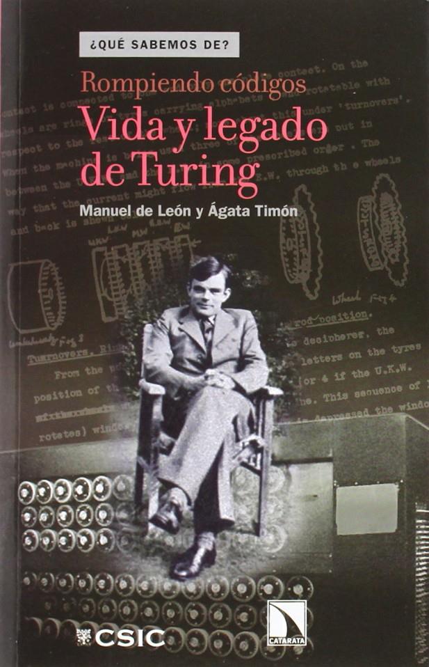 ROMPIENDO CÓDIGOS. VIDA Y LEGADO DE TURING | 9788483198858 | LEÓN, MANUEL DE; TIMÓN, ÀGATA