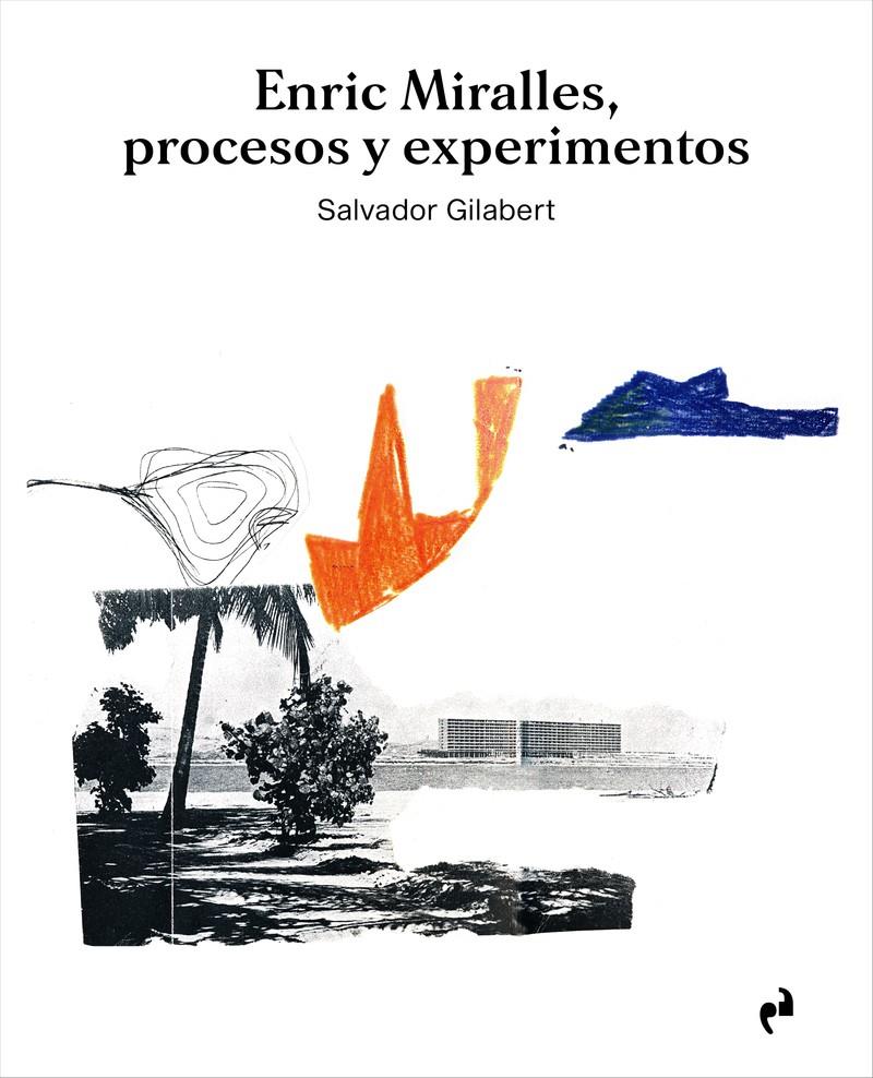 ENRIC MIRALLES. PROCESOS Y EXPERIMENTOS | 9788417905668 | GILABERT SANZ, SALVADOR