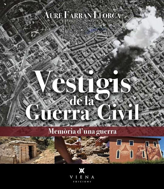 VESTIGIS DE LA GUERRA CIVIL. MEMÒRIA D’UNA GUERRA | 9788419474742 | FARRAN LLORCA, AURE