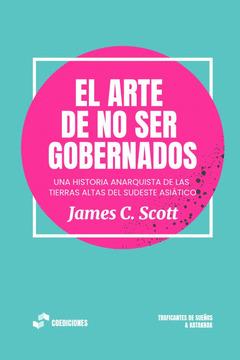 EL ARTE DE NO SER GOBERNADOS | 9788419833266 | SCOTT, JAMES C. 