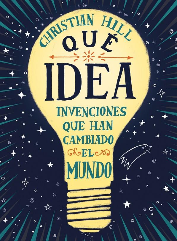 QUÉ IDEA! LAS INVENCIONES QUE HAN CAMBIADO EL MUNDO | 9788417761004 | HILL, CHRISTIAN