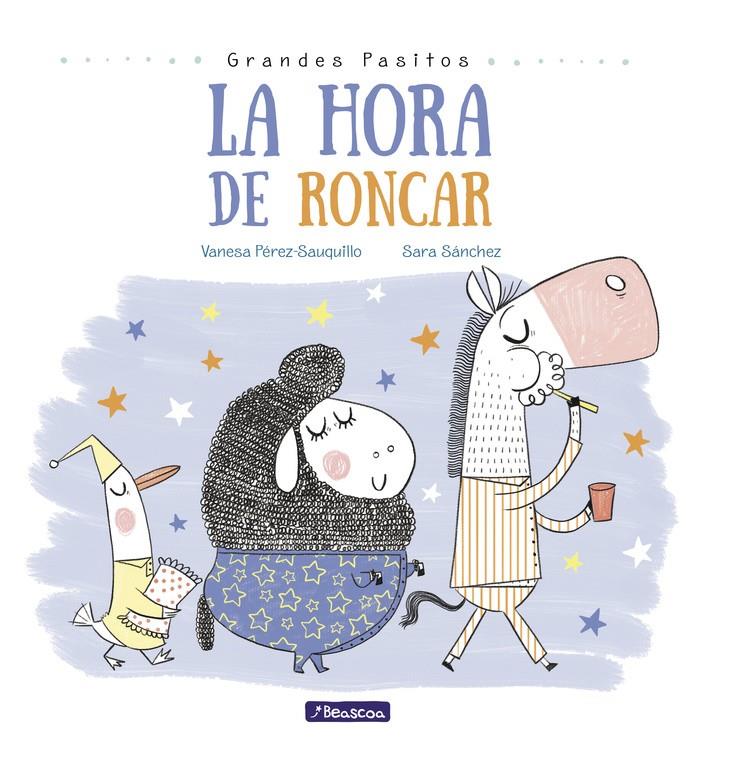 LA HORA DE RONCAR (GRANDES PASITOS. ÁLBUM ILUSTRADO) | 9788448848873 | SARA SÁNCHEZ/VANESA PÉREZ-SAUQUILLO