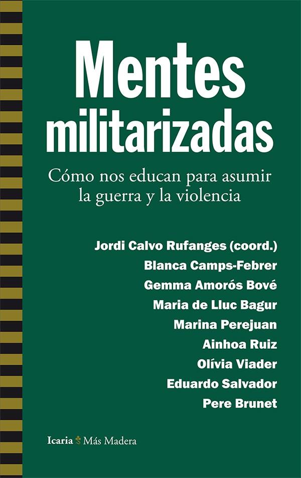 MENTES MILITARIZADAS | 9788498887112 | CAMPS-FEBRER, BLANCA/AMORÓS BOVÉ, GEMMA/DE LLUC BAGUR, MARIA/PEREJUAN, MARINA/RUIZ, AINHOA/VIADER, O