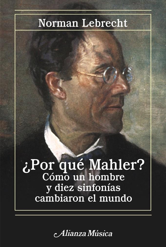 POR QUÉ MAHLER? CÓMO UN HOMBRE Y DIEZ SINFONÍAS CAMBIARON EL MUNDO | 9788420651217TA | LEBRECHT, NORMAN