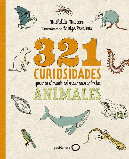 321 CURIOSIDADES QUE TODO EL MUNDO DEBERÍA CONOCER SOBRE LOS ANIMALES | 9788408276722 | MASTERS, MATHILDA/PERDIEUS, LOUIZE