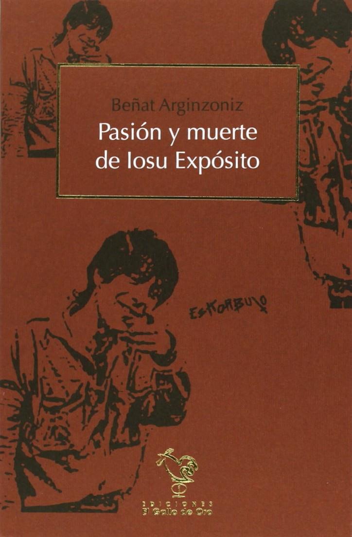 PASIÓN Y MUERTE DE IOSU EXPÓSITO | 9788494006593 | ARGINZONINZ, BEÑAT