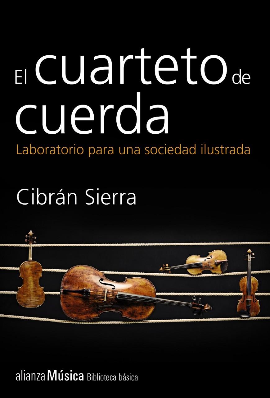 CUARTETO DE CUERDA. LABORATORIO PARA UNA SOCIEDAD ILUSTRADA, EL | 9788420693385 | SIERRA, CIBRÁN