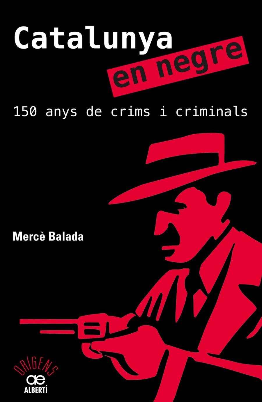 CATALUNYA EN NEGRE. 150 ANYS DE CRIMS I CRIMINALS | 9788472461581 | BALADA, MERCÈ