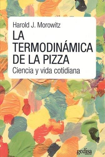 LA TERMODINÁMICA DE LA PIZZA | 9788416572663 | MOROWITZ, HAROLD J.